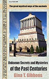 Unknown Secrets and Mysteries of the Past Centuries (Extended edition) The great mystical ways of the ancients