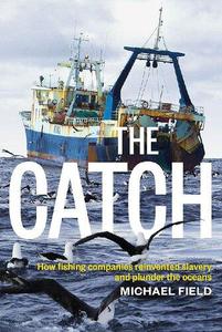 The Catch How Fishing Companies Reinvented Slavery and Plunder the Oceans