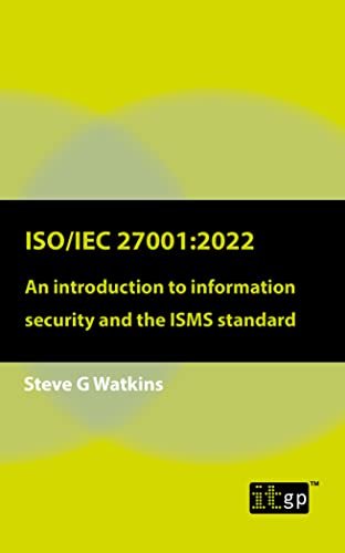 ISO/IEC 27001:2022 An introduction to information security and the ISMS standard