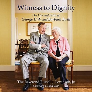 Witness to Dignity The Life and Faith of George H.W. and Barbara Bush [Audiobook]