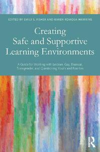 Creating Safe and Supportive Learning Environments A Guide for Working with Lesbian, Gay, Bisexual, Transgender, and Questioni