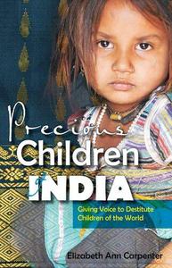 Precious Children of India Giving Voice to Destitute Children of the World