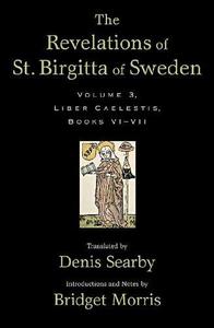 The Revelations of St. Birgitta of Sweden, Volume 3 Liber Caelestis, Books VI-VII