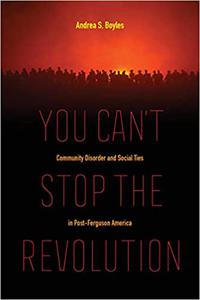 You Can't Stop the Revolution Community Disorder and Social Ties in Post-Ferguson America