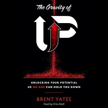 The Gravity of Up Unlocking Your Potential So No One Can Hold You Down [Audiobook]