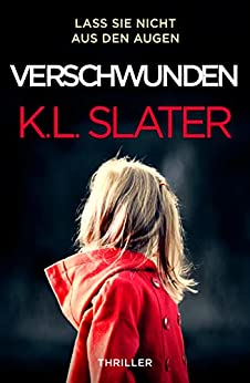 K.L. Slater  -  Verschwunden: Thriller