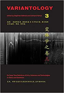 Variantology 3 On Deep Time. Relations of Arts, Sciences and Technologies in China and Elsewhere
