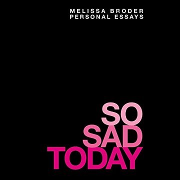 So Sad Today Personal Essays [Audiobook]