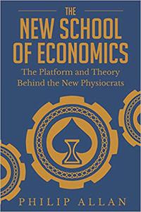 The New School of Economics The Platform and Theory Behind the New Physiocrats