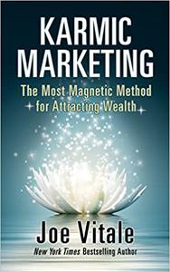 Karmic Marketing The Most Magnetic Method for Attracting Wealth