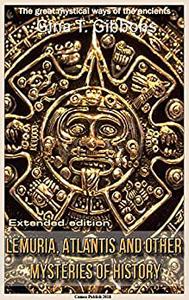 Lemuria, Atlantis and Other Mysteries of History (Extended edition) The great mystical ways of the ancients