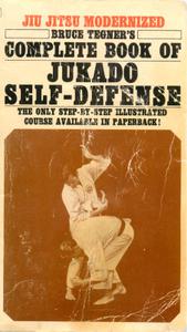 Jiu Jitsu Modernized Bruce Tegner's Complete Book Of Jukado Self-Defense