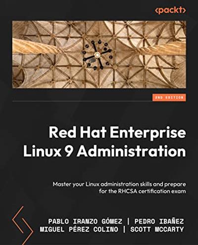 Red Hat Enterprise Linux 9 Administration Master your Linux administration skills, 2nd Edition