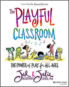 The Playful Classroom The Power of Play for All Ages