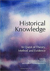 Historical Knowledge In Quest of Theory, Method and Evidence