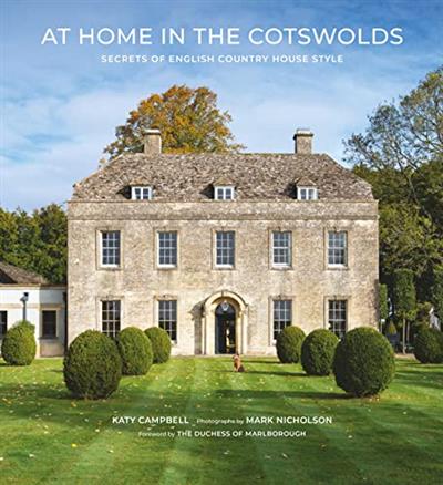 At Home in the Cotswolds Secrets of English Country House Style