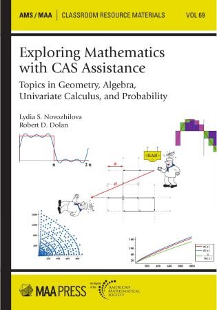 Exploring Mathematics with CAS Assistance  Topics in Geometry, Algebra, Univariate Calculus, and Probability