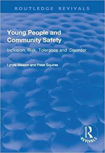 Young People and Community Safety Inclusion, Risk, Tolerance and Disorder Inclusion, Risk, Tolerance and Disorder