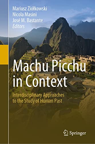Machu Picchu in Context Interdisciplinary Approaches to the Study of Human Past
