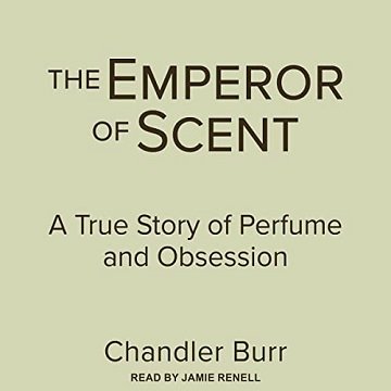 The Emperor of Scent A True Story of Perfume and Obsession [Audiobook]