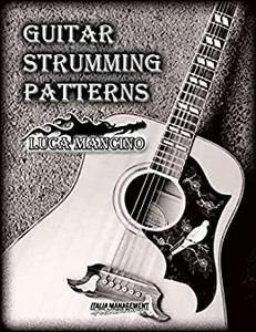 GUITAR STRUMMING PATTERNS The exclusive guitar and bass guitar methods by Luca Mancino