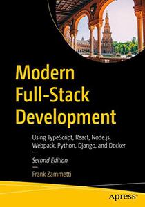 Modern Full-Stack Development Using TypeScript, React, Node.js, Webpack, Python, Django, and Docker