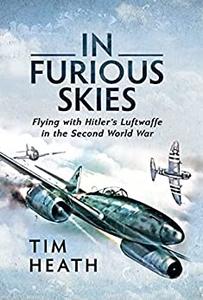 In Furious Skies Flying with Hitler's Luftwaffe in the Second World War