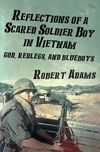 Reflections of a Scared Soldier Boy in Vietnam God, Redlegs, and Blueboys