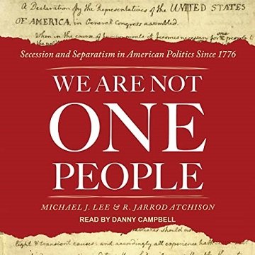 We Are Not One People Secession and Separatism in American Politics Since 1776 [Audiobook]