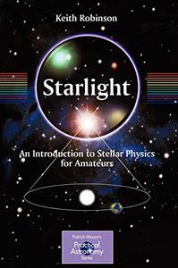 Starlight An Introduction to Stellar Physics for Amateurs