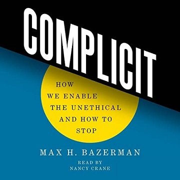 Complicit How We Enable the Unethical and How to Stop [Audiobook]