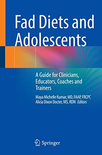 Fad Diets and Adolescents A Guide for Clinicians, Educators, Coaches and Trainers