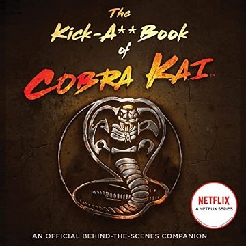 The Kick-A Book of Cobra Kai An Official Behind-the-Scenes Companion [Audiobook]