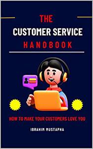 The Customer Service Handbook How to Make Your Customers Love You