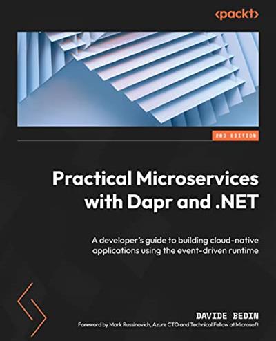 Practical Microservices with Dapr and .NET A developer's guide to building cloud-native applications, 2nd Edition