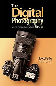 The Digital Photography Book The step-by-step secrets for how to make your photos look like the pros’!