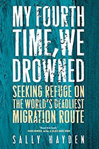 My Fourth Time, We Drowned Seeking Refuge on the World’s Deadliest Migration Route