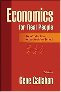 Economics for Real People An Introduction to the Austrian School, 2nd Edition