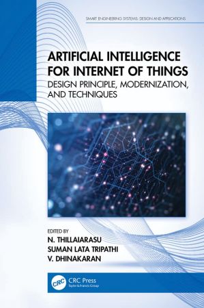 Artificial Intelligence for Internet of Things Design Principle, Modernization, and Techniques (True EPUB)