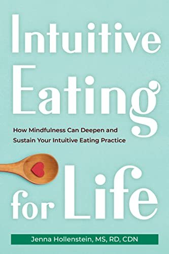 Intuitive Eating for Life How Mindfulness Can Deepen and Sustain Your Intuitive Eating Practice