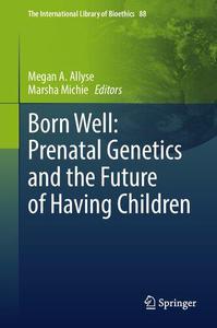 Born Well Prenatal Genetics and the Future of Having Children
