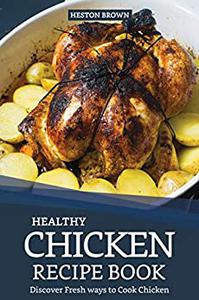 Healthy Chicken Recipe Book Discover Fresh ways to Cook Chicken