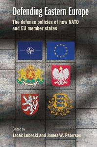 Defending Eastern Europe The defense policies of new NATO and EU member states