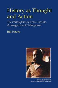 History as Thought and Action The Philosophies of Croce, Gentile, de Ruggiero and Collingwood