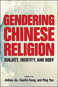 Gendering Chinese Religion Subject, Identity, and Body