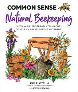 Common Sense Natural Beekeeping Sustainable, Bee-Friendly Techniques to Help Your Hives Survive and Thrive