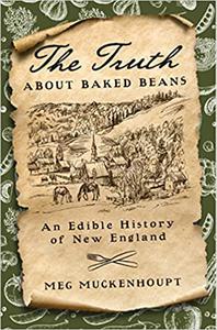 The Truth about Baked Beans An Edible History of New England
