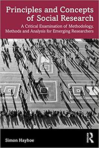 Principles and Concepts of Social Research A Critical Examination of Methodology, Methods and Analysis for Emerging Res