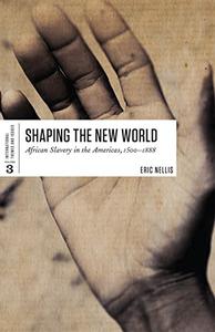 Shaping the New World African Slavery in the Americas, 1500-1888