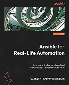 Ansible for Real-Life Automation A complete Ansible handbook filled with practical IT automation use cases 